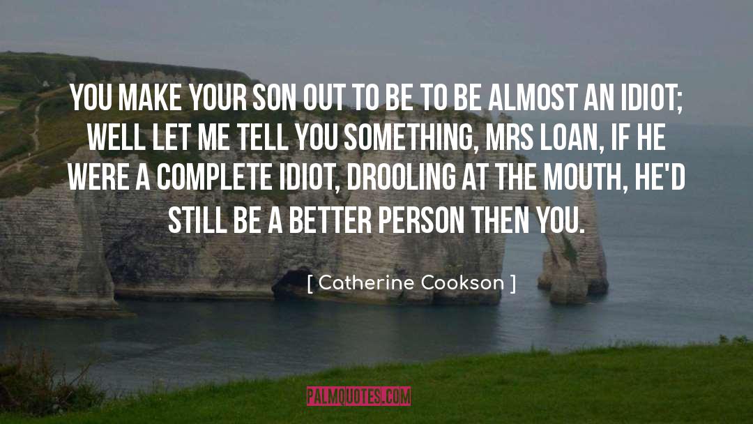 Catherine Cookson Quotes: You make your son out