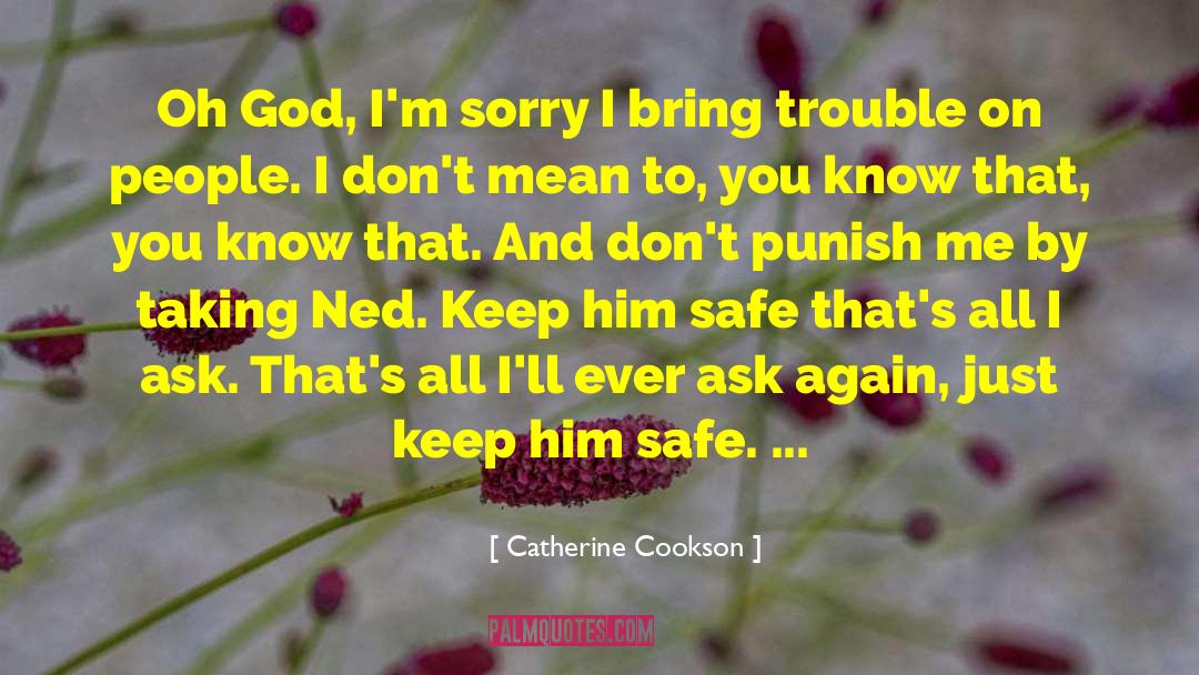 Catherine Cookson Quotes: Oh God, I'm sorry I