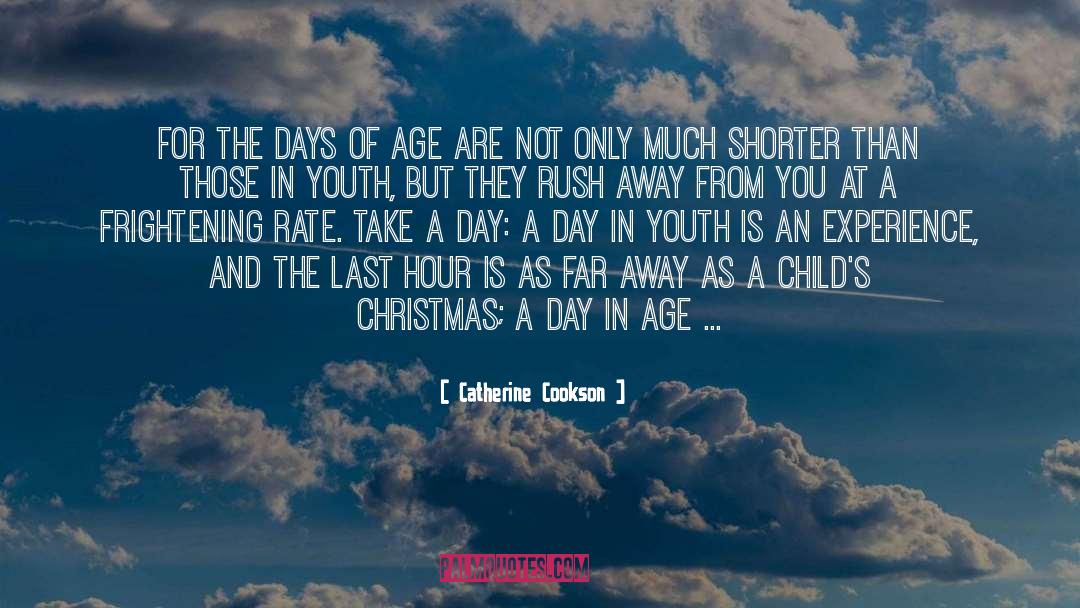 Catherine Cookson Quotes: for the days of age