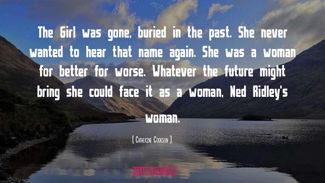 Catherine Cookson Quotes: The Girl was gone, buried