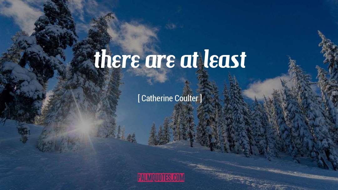 Catherine Coulter Quotes: there are at least