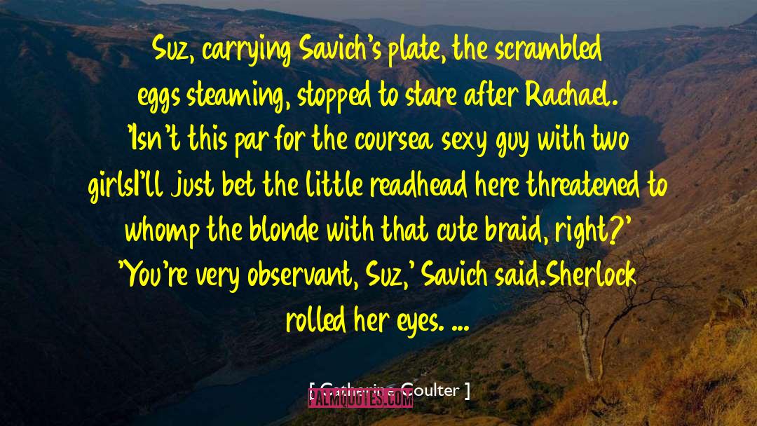 Catherine Coulter Quotes: Suz, carrying Savich's plate, the