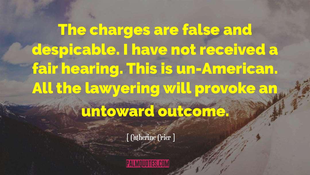 Catherine Crier Quotes: The charges are false and