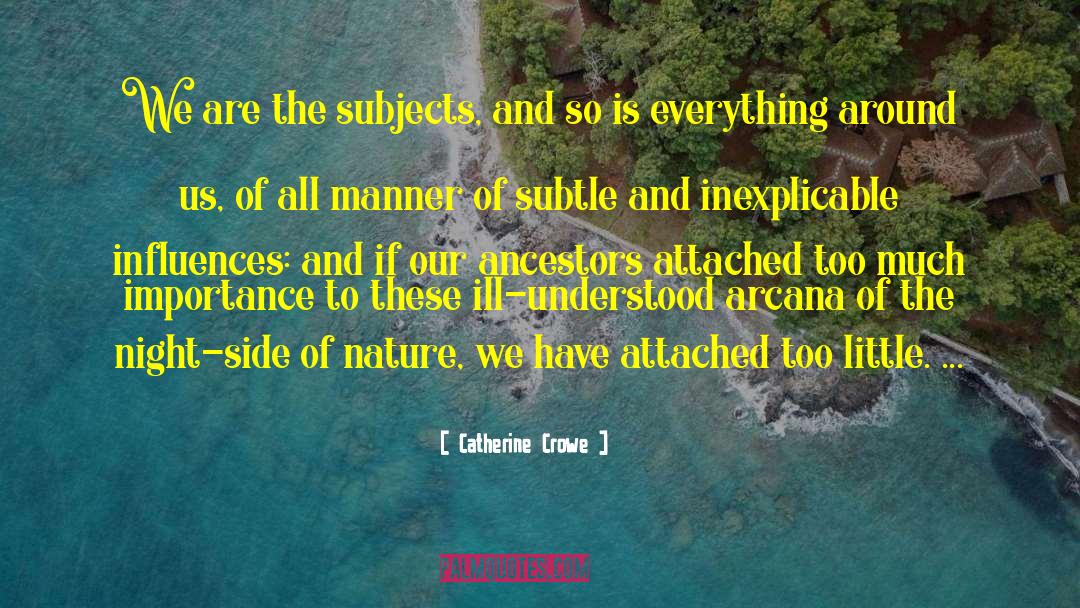 Catherine Crowe Quotes: We are the subjects, and