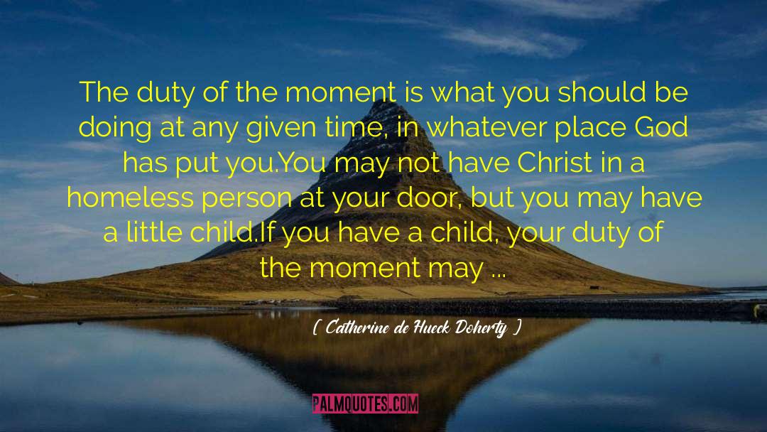 Catherine De Hueck Doherty Quotes: The duty of the moment