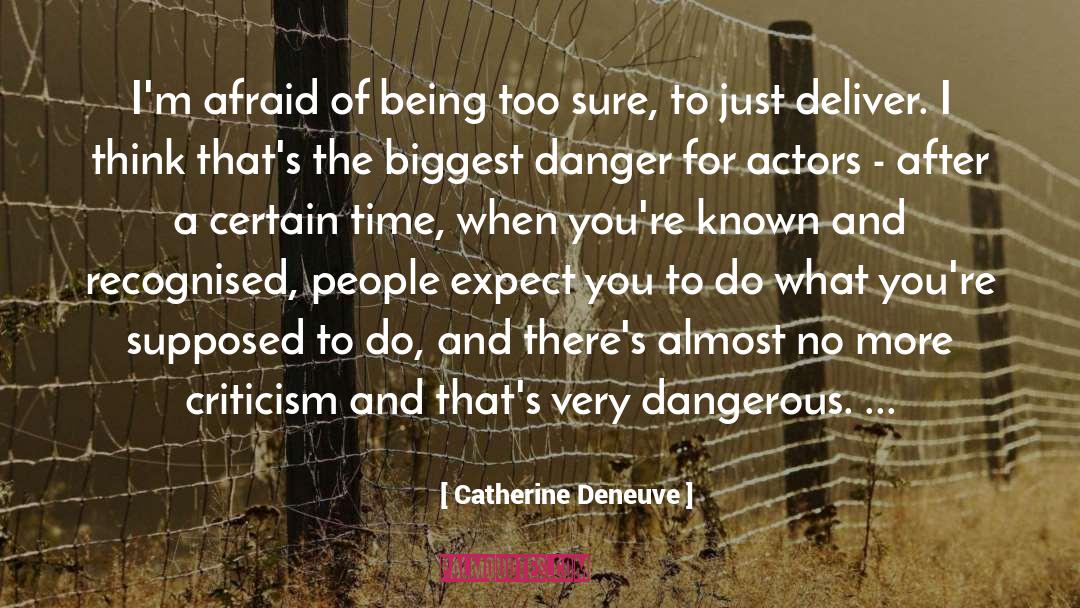 Catherine Deneuve Quotes: I'm afraid of being too
