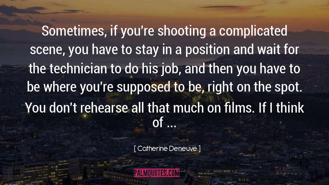 Catherine Deneuve Quotes: Sometimes, if you're shooting a