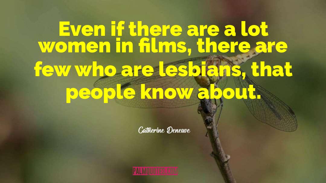 Catherine Deneuve Quotes: Even if there are a