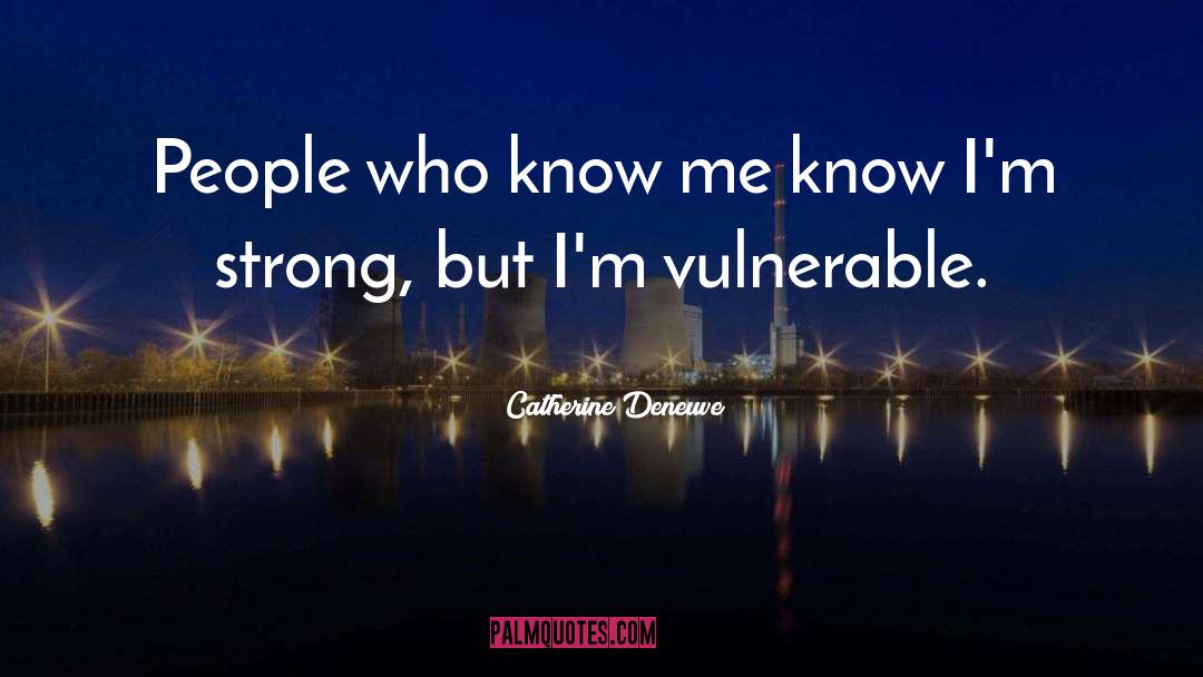 Catherine Deneuve Quotes: People who know me know