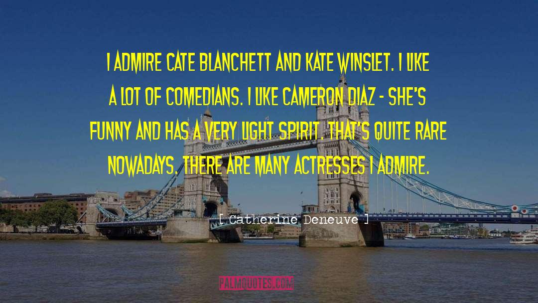 Catherine Deneuve Quotes: I admire Cate Blanchett and