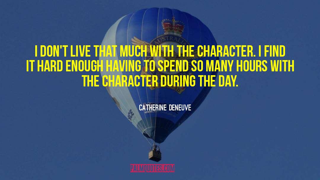 Catherine Deneuve Quotes: I don't live that much