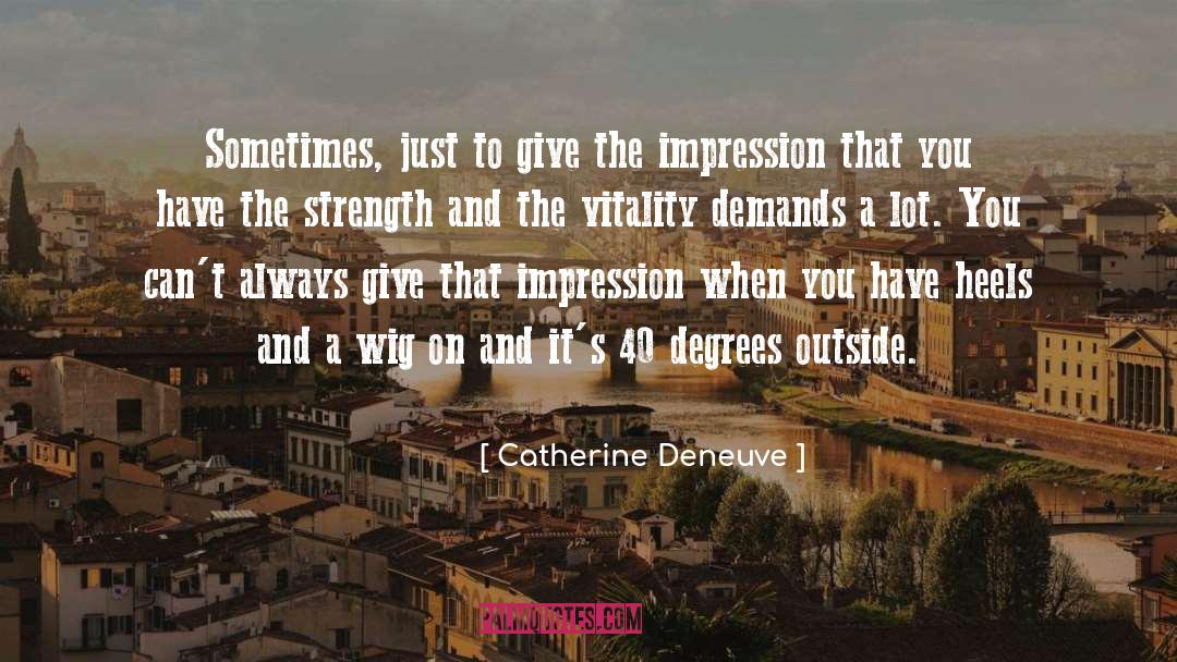 Catherine Deneuve Quotes: Sometimes, just to give the