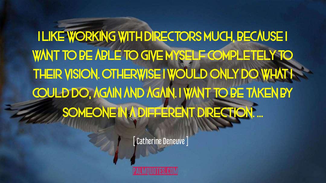 Catherine Deneuve Quotes: I like working with directors