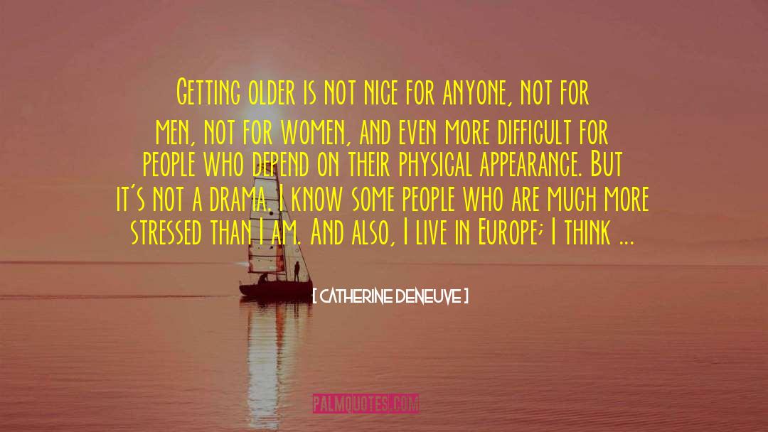 Catherine Deneuve Quotes: Getting older is not nice
