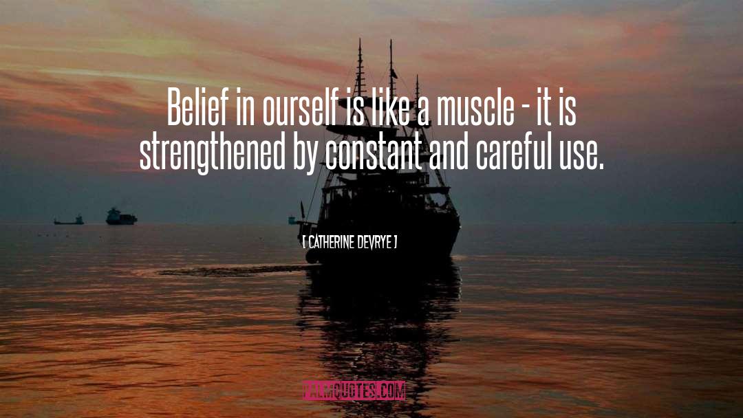 Catherine DeVrye Quotes: Belief in ourself is like