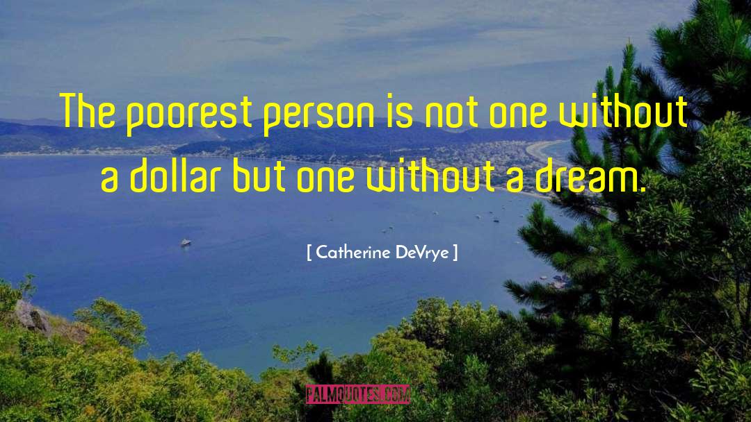 Catherine DeVrye Quotes: The poorest person is not