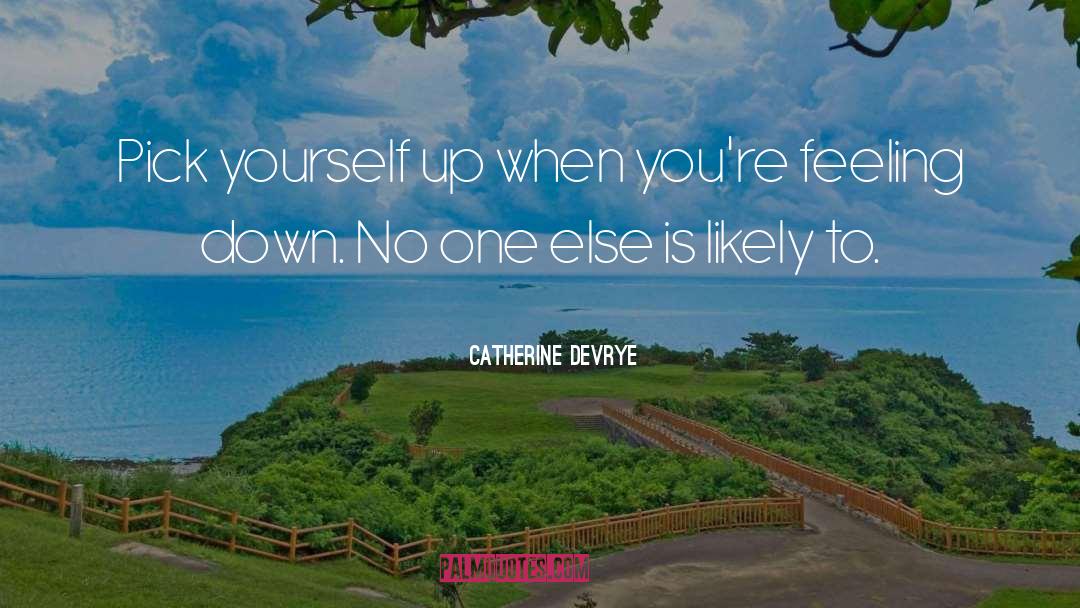 Catherine DeVrye Quotes: Pick yourself up when you're