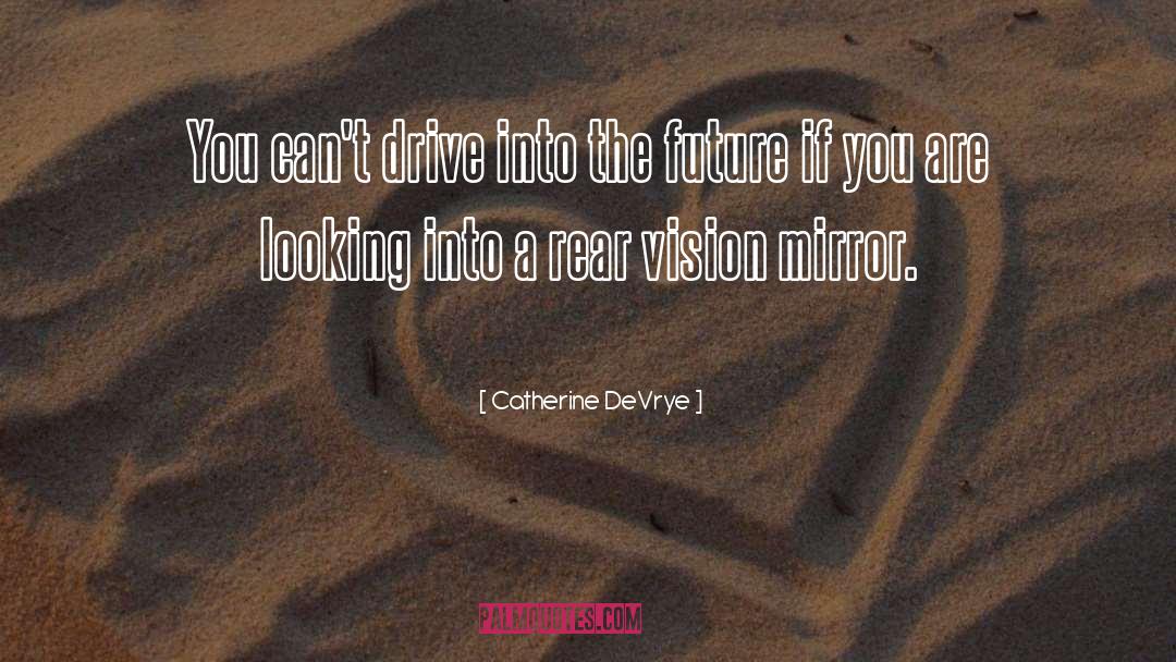 Catherine DeVrye Quotes: You can't drive into the