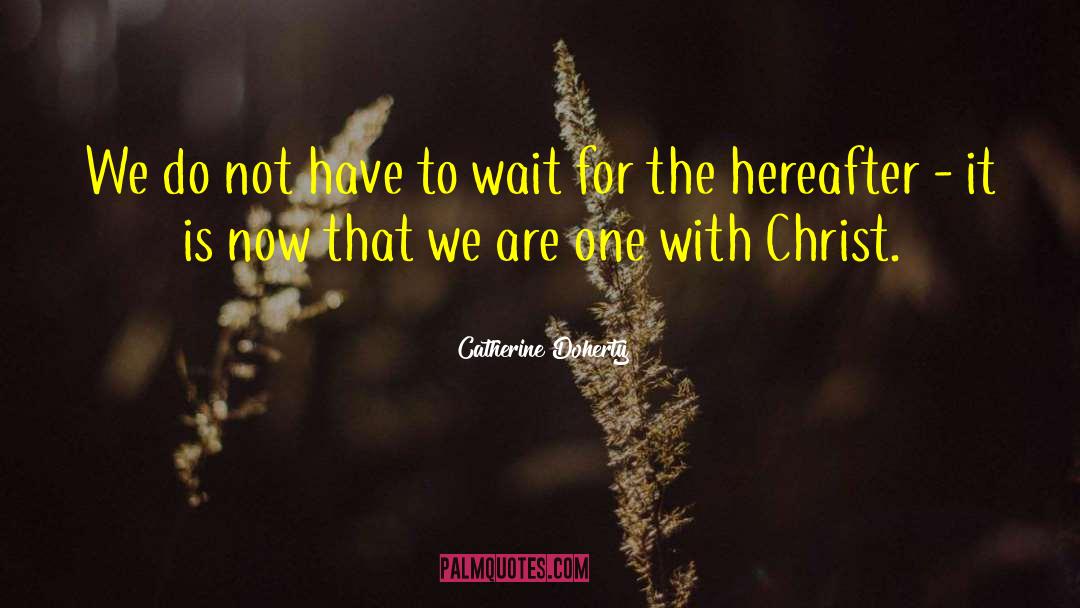 Catherine Doherty Quotes: We do not have to