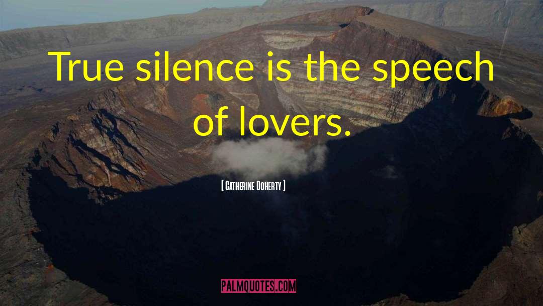 Catherine Doherty Quotes: True silence is the speech
