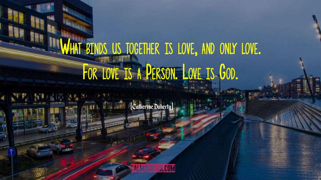 Catherine Doherty Quotes: What binds us together is