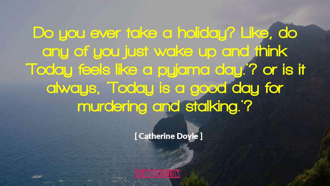 Catherine Doyle Quotes: Do you ever take a