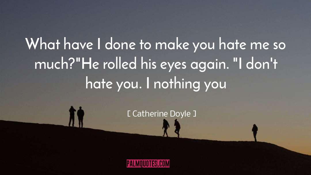 Catherine Doyle Quotes: What have I done to