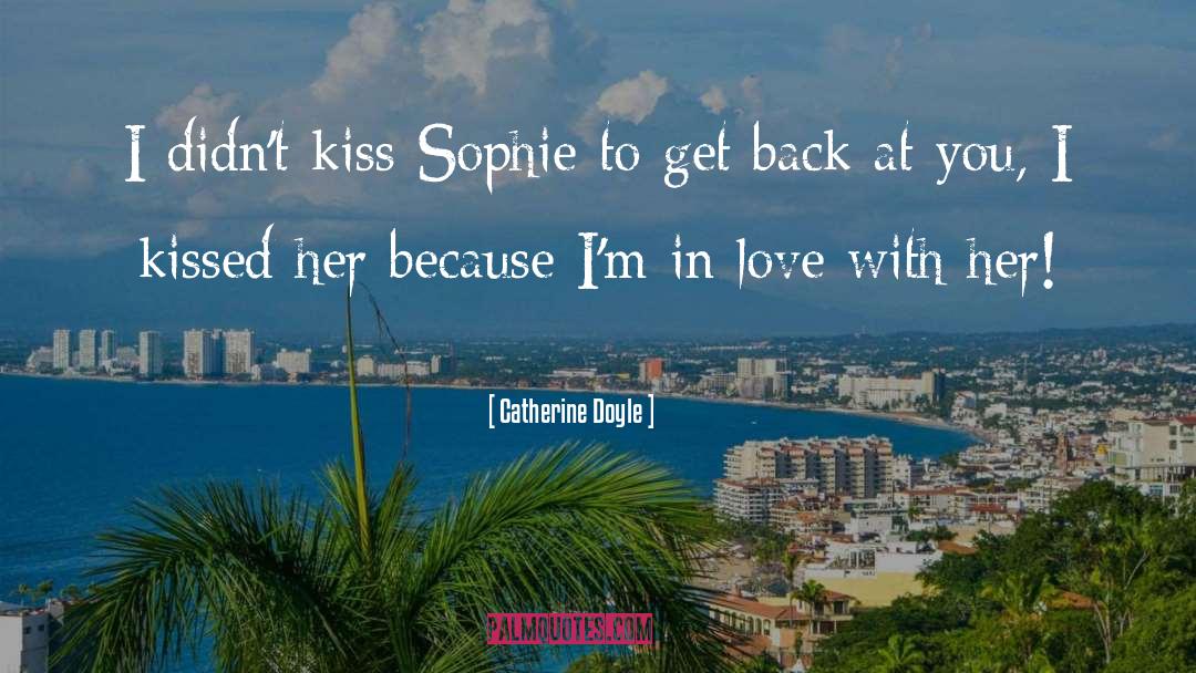 Catherine Doyle Quotes: I didn't kiss Sophie to