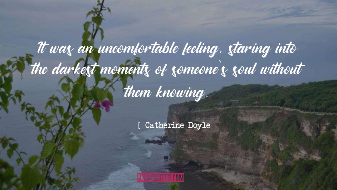 Catherine Doyle Quotes: It was an uncomfortable feeling,