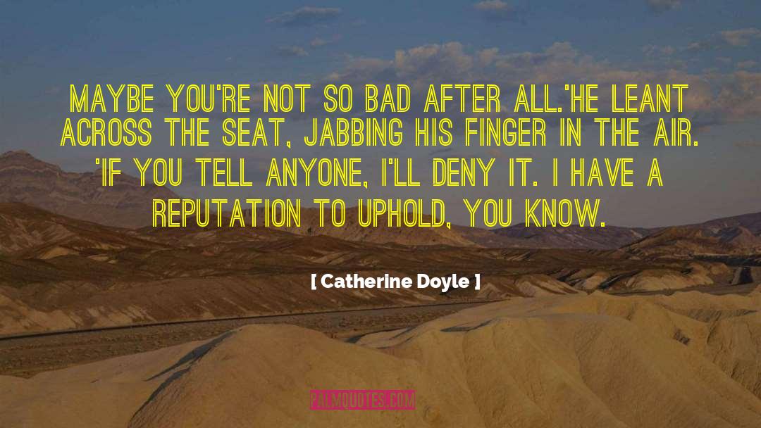 Catherine Doyle Quotes: Maybe you're not so bad