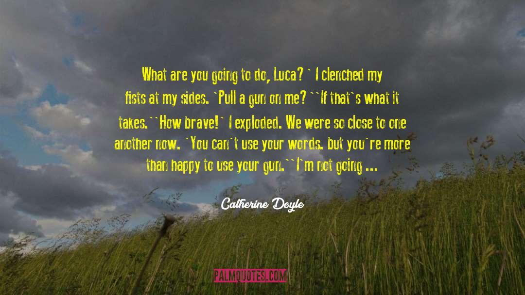 Catherine Doyle Quotes: What are you going to