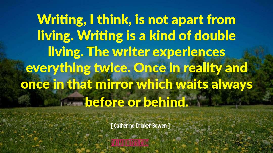 Catherine Drinker Bowen Quotes: Writing, I think, is not