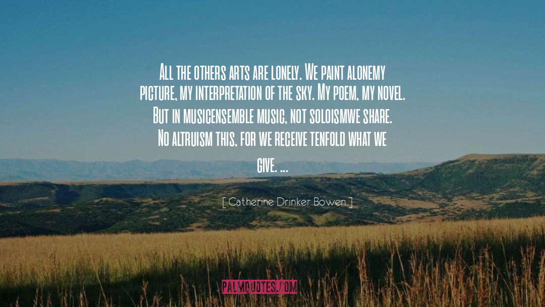 Catherine Drinker Bowen Quotes: All the others arts are