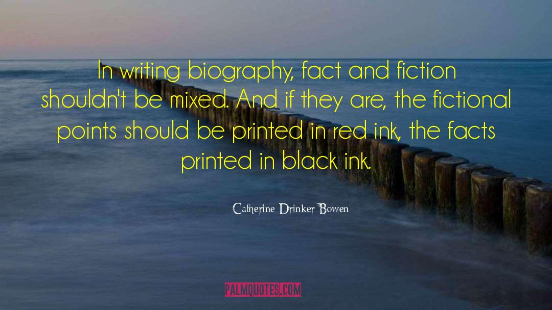 Catherine Drinker Bowen Quotes: In writing biography, fact and