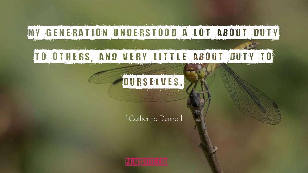Catherine Dunne Quotes: My generation understood a lot