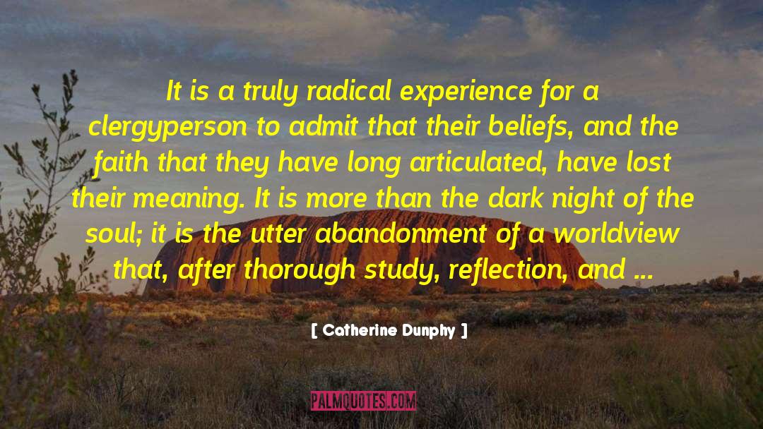 Catherine Dunphy Quotes: It is a truly radical