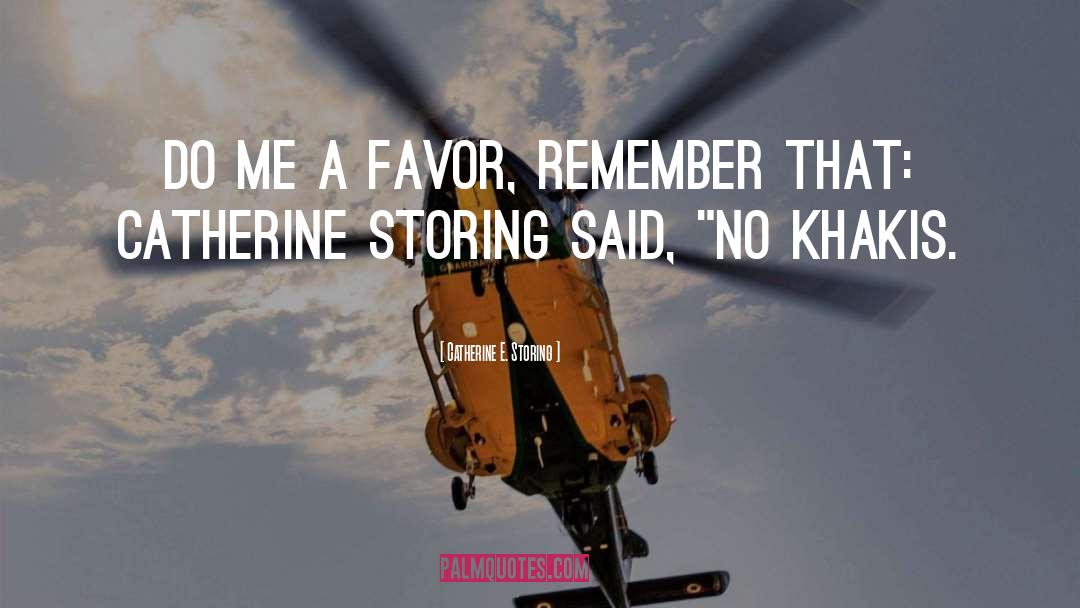 Catherine E. Storing Quotes: Do me a favor, remember