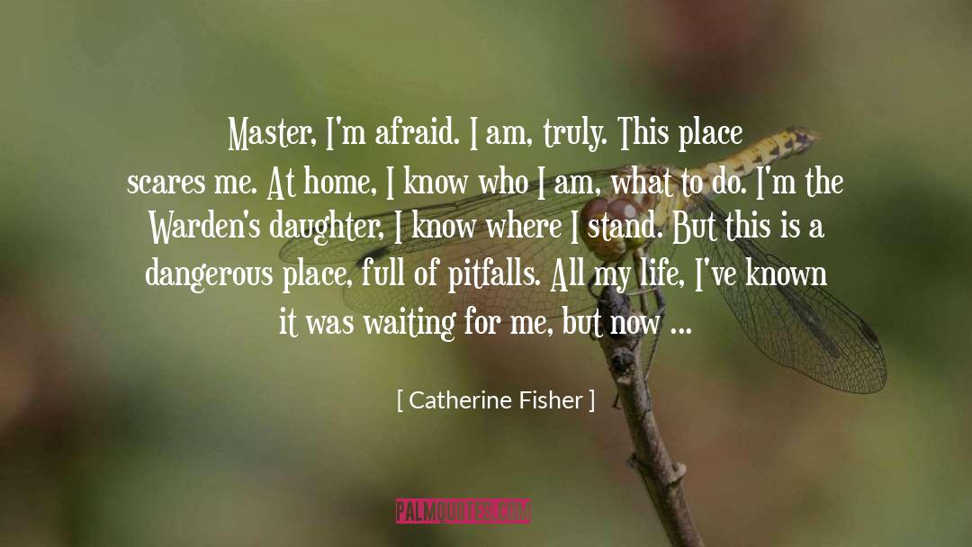 Catherine Fisher Quotes: Master, I'm afraid. I am,