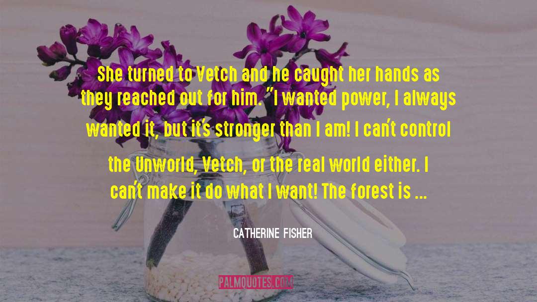 Catherine Fisher Quotes: She turned to Vetch and