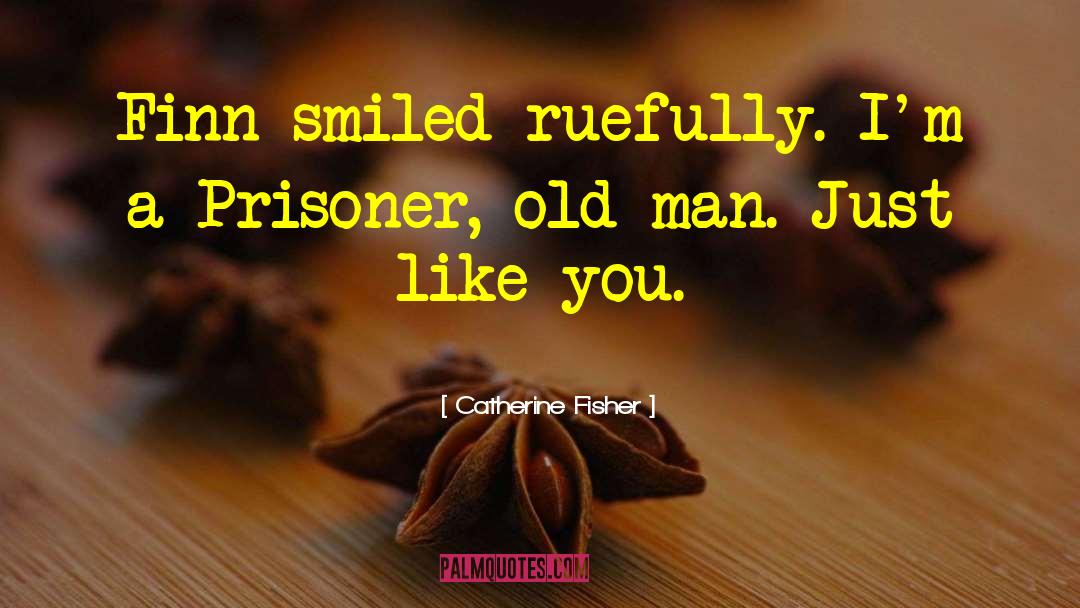 Catherine Fisher Quotes: Finn smiled ruefully. I'm a