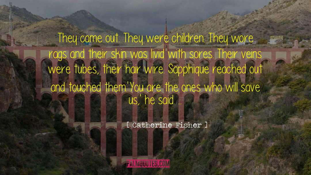 Catherine Fisher Quotes: They came out. They were