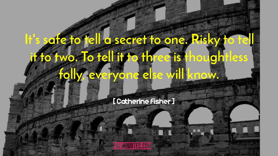 Catherine Fisher Quotes: It's safe to tell a