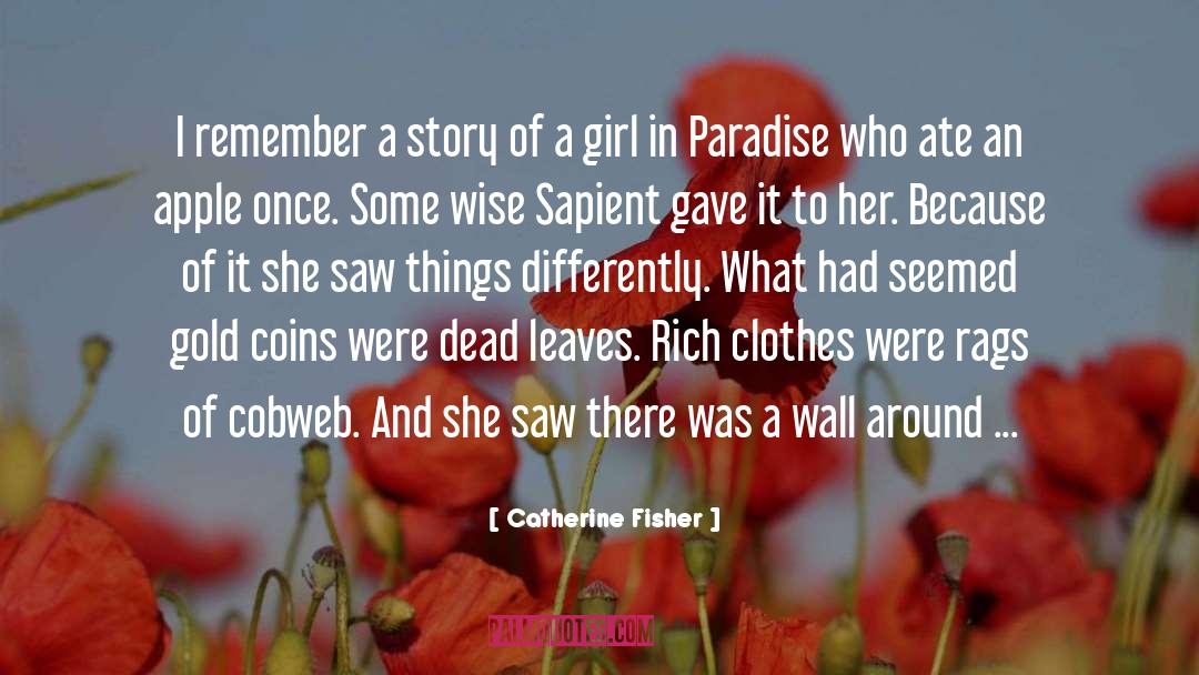 Catherine Fisher Quotes: I remember a story of