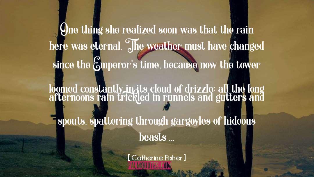 Catherine Fisher Quotes: One thing she realized soon