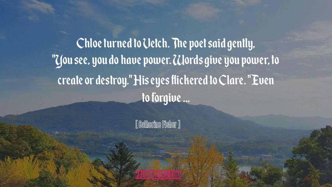 Catherine Fisher Quotes: Chloe turned to Vetch. The