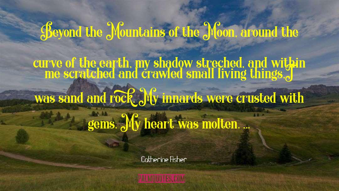 Catherine Fisher Quotes: Beyond the Mountains of the