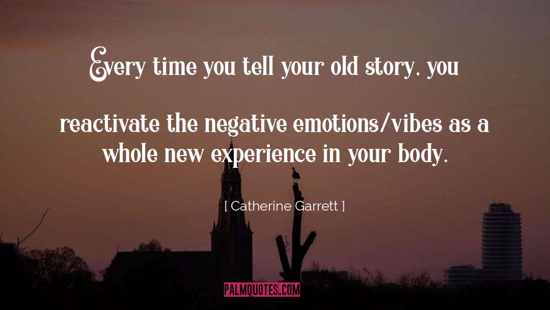 Catherine Garrett Quotes: Every time you tell your