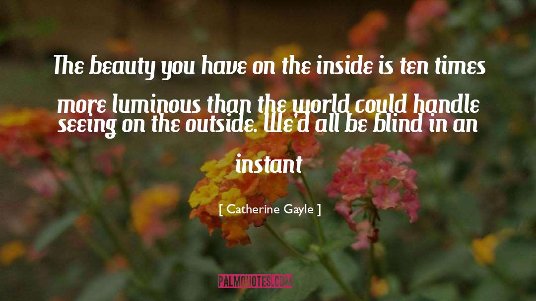 Catherine Gayle Quotes: The beauty you have on