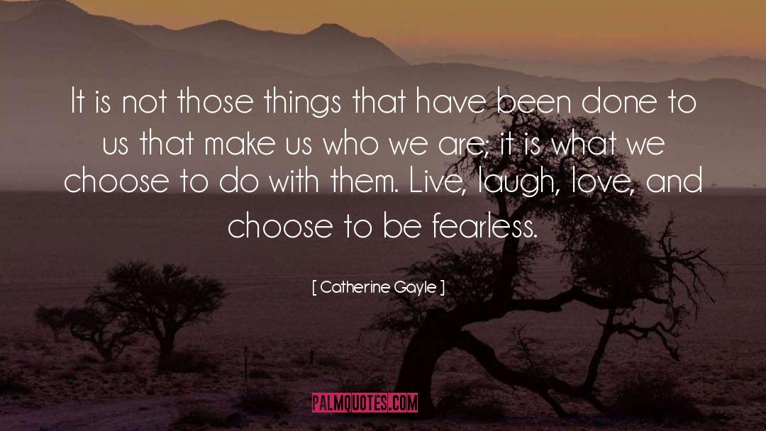 Catherine Gayle Quotes: It is not those things