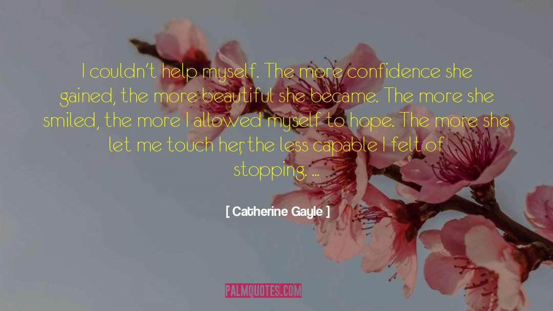 Catherine Gayle Quotes: I couldn't help myself. The
